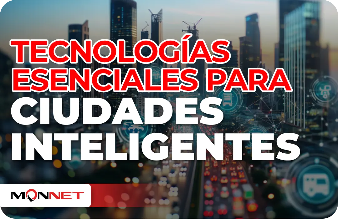 Tecnologias esenciales para ciudades inteligentes